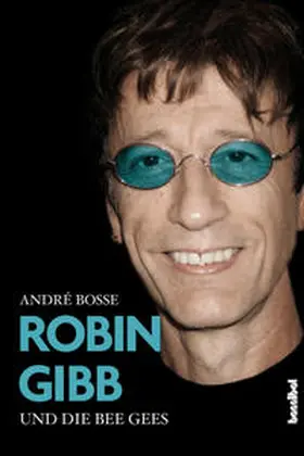 Bosse / Boße |  Robin Gibb und die Bee Gees | Buch |  Sack Fachmedien