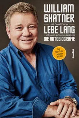 Fisher / Shatner | Lebe Lang ... und was ich auf meinem Weg lernte | Buch | 978-3-85445-664-3 | sack.de