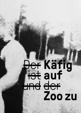 van |  Der Käfig ist auf und der Zoo zu | Buch |  Sack Fachmedien