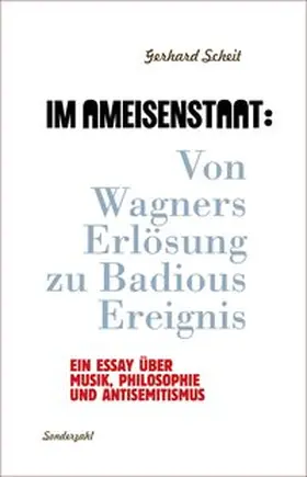 Scheit |  Im Ameisenstaat: Von Wagners Erlösung zu Badious Ereignis | Buch |  Sack Fachmedien