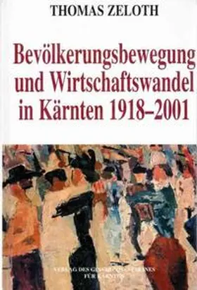 Zeloth |  Bevölkerungsbewegung und Wirtschaftswandel in Kärnten 1918-2001 | Buch |  Sack Fachmedien