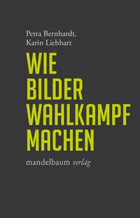 Bernhardt / Liebhart |  Wie Bilder Wahlkampf machen | Buch |  Sack Fachmedien
