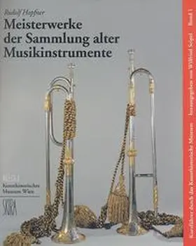 Hopfner / Seipel |  Meisterwerke der Sammlung alter Musikinstrumente | Buch |  Sack Fachmedien