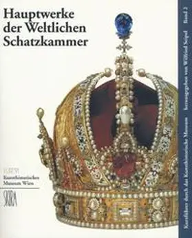 Seipel |  Hauptwerke der Weltlichen Schatzkammer | Buch |  Sack Fachmedien