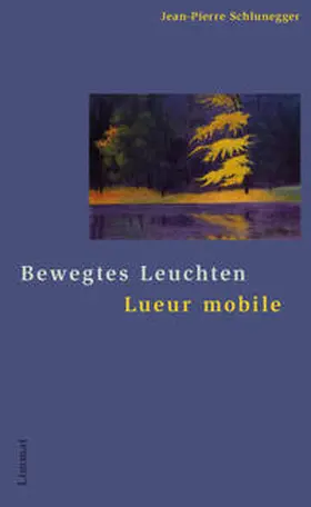 Schlunegger |  Bewegtes Leuchten / Lueur mobile | Buch |  Sack Fachmedien