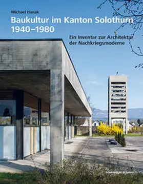 Hanak |  Baukultur im Kanton Solothurn 1940–1980 | Buch |  Sack Fachmedien