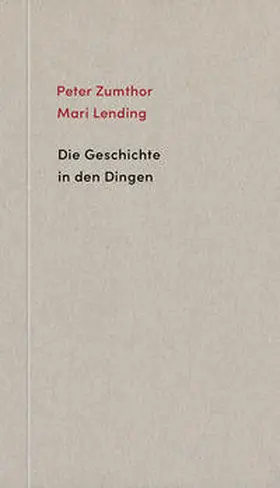 Zumthor / Lending |  Die Geschichte in den Dingen | Buch |  Sack Fachmedien