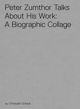 Schaub |  Peter Zumthor Talks About His Work | Sonstiges |  Sack Fachmedien
