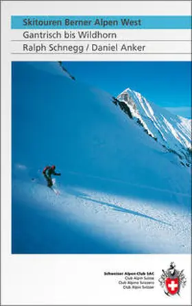 Schnegg / Anker |  SAC Berner Alpen West Skitouren | Buch |  Sack Fachmedien