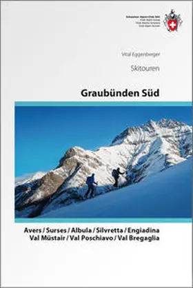 Eggenberger |  Graubünden Süd Skitouren. Avers / Surses / Albula / Silvretta / Engiadina / Val Müstair / Val Poschiavo / Val Bregaglia | Buch |  Sack Fachmedien