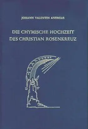 Andreae |  Die chymische Hochzeit des Christian Rosenkreuz. Anno 1459 | Buch |  Sack Fachmedien