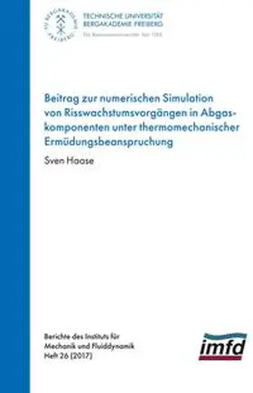 Haase |  Beitrag zur numerischen Simulation von Risswachstumsvorgängen in Abgaskomponenten unter thermomechanischer Ermüdungsbeabspruchungr | Buch |  Sack Fachmedien