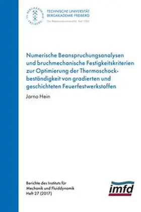 Hein |  Numerische Beanspruchungsanalysen und bruchmechanische Festigkeitskriterien zur Optimierung der Thermoschockbeständigkeit von gradierten und geschichteten Feuerfestwerkstoffen | Buch |  Sack Fachmedien