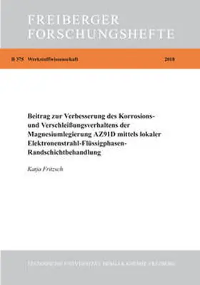 Fritzsch |  Beitrag zur Verbesserung des Korrosions- und Verschleißverhaltens der Magnesiumlegierung AZ91D mittels lokaler Elektronenstrahl-Flüssigphasen-Randschichtbehandlung | Buch |  Sack Fachmedien