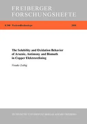 Zeibig |  The Solubility and Oxidation Behavior of Arsenic, Antimony and Bismuth in Copper Elektrorefining | Buch |  Sack Fachmedien