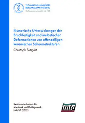 Settgast |  Numerische Untersuchungen der Bruchfestigkeit und inelastischen Deformationen von offenzelligen keramischen Schaumstrukturen | Buch |  Sack Fachmedien