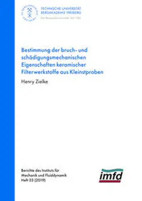 Zielke |  Bestimmung der bruch- und schädigungsmechanischen Eigenschaften keramischer Filterwerkstoffe aus Kleinstproben | Buch |  Sack Fachmedien