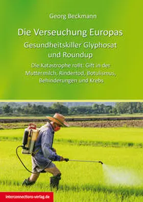 Beckmann |  Die Verseuchung Europas: Gesundheitskiller Glyphosat und Roundup | eBook | Sack Fachmedien