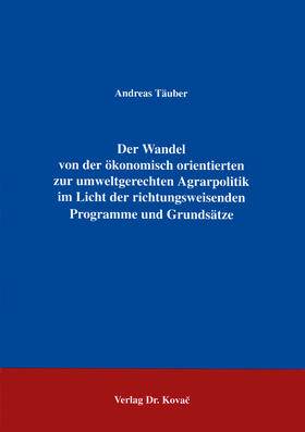 Täuber |  Der Wandel von der ökonomisch orientierten zur umweltgerechten Agrarpolitik im Licht der richtungsweisenden Programme und Grundsätze | Buch |  Sack Fachmedien