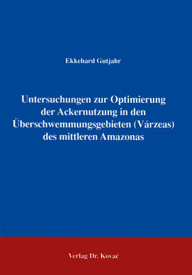 Gutjahr |  Untersuchungen zur Optimierung der Ackernutzung in den Überschwemmungsgebieten (Várzeas) am mittleren Amazonas /Brasilien | Buch |  Sack Fachmedien