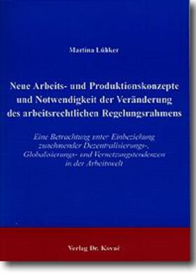 Lühker |  Neue Arbeits- und Produktionskonzepte und Notwendigkeit der Veränderung des arbeitsrechtlichen Regelungsrahmens | Buch |  Sack Fachmedien