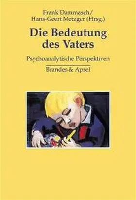 Dammasch / Metzger |  Die Bedeutung des Vaters | Buch |  Sack Fachmedien