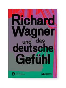 Gross / Schneider / Steinberg |  Richard Wagner und das deutsche Gefühl | Buch |  Sack Fachmedien