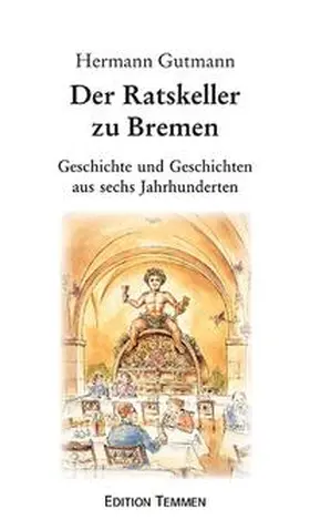 Gutmann | Der Ratskeller zu Bremen | Buch | 978-3-86108-191-3 | www2.sack.de