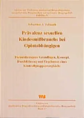 Schmidt / Institut z. Förderung qualitativer Drogenforschung, akzeptierender Drogenarbeit u. rationaler Drogenpolitik |  Prävalenz sexuellen Kindesmissbrauchs bei Opiatabhängigen | Buch |  Sack Fachmedien