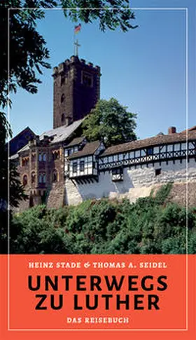 Stade / Seidel |  Unterwegs zu Luther – Das Reisebuch | Buch |  Sack Fachmedien