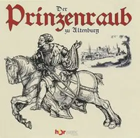 Hörwerk Leipzig |  Der Prinzenraub zu Altenburg | Sonstiges |  Sack Fachmedien