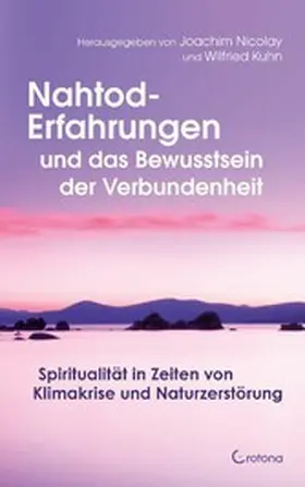 Nicolay / Kuhn |  Nahtod-Erfahrungen und das Bewusstsein der Verbundenheit: Spiritualität in Zeiten von Klimawandel und Naturzerstörung | eBook | Sack Fachmedien