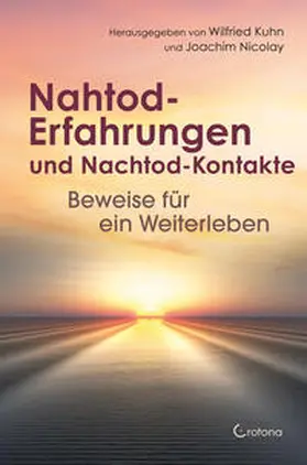 Kuhn / Nicolay |  Nahtod-Erfahrungen und Nachtod-Kontakte - Beweise für ein Weiterleben | Buch |  Sack Fachmedien