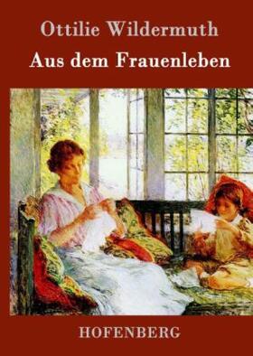 Wildermuth |  Aus dem Frauenleben | Buch |  Sack Fachmedien