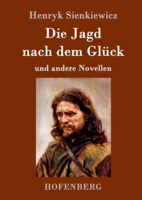 Sienkiewicz |  Die Jagd nach dem Glück und andere Novellen | Buch |  Sack Fachmedien