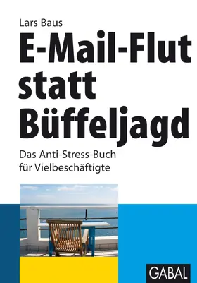 Baus |  E-Mail-Flut statt Büffeljagd | eBook | Sack Fachmedien
