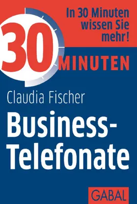 Fischer |  30 Minuten Business-Telefonate | eBook | Sack Fachmedien