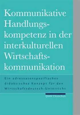 Qian |  Kommunikative Handlungskompetenz in der interkulturellen Wirtschaftskommunikation | Buch |  Sack Fachmedien