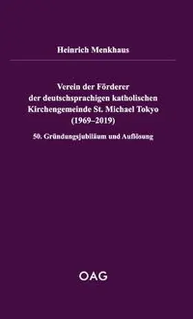 Menkhaus / OAG - Deutsche Gesellschaft für Natur- und Völkerkunde Ostasiens |  Verein der Förderer der deutschsprachigen katholischen Kirchengemeinde St. Michael Tokyo (1969-2019) | Buch |  Sack Fachmedien