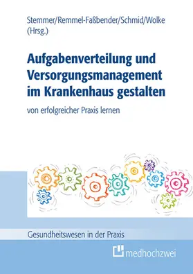 Stemmer / Remmel-Faßbender / Schmid |  Aufgabenverteilung und Versorgungsmanagement im Krankenhaus gestalten | eBook | Sack Fachmedien