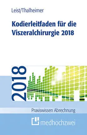 Leist / Thalheimer |  Kodierleitfaden für die Viszeralchirurgie 2018 | Buch |  Sack Fachmedien