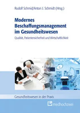 Schmid / Schmidt |  Modernes Beschaffungsmanagement im Gesundheitswesen - Qualität, Patientensicherheit und Wirtschaftlichkeit | Buch |  Sack Fachmedien