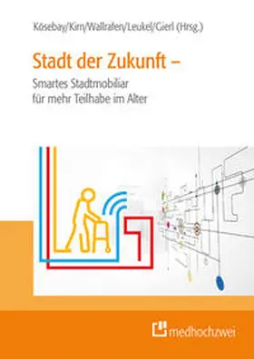 Kösebay / Kirn / Wallrafen |  Stadt der Zukunft – Smartes Stadtmobiliar für mehr Teilhabe im Alter | Buch |  Sack Fachmedien