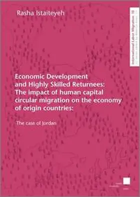 Istaiteyeh |  Economic Development and Highly Skilled Returnees: The impact of human capital circular migration on the economy of origin countries: The case of Jordan | Buch |  Sack Fachmedien
