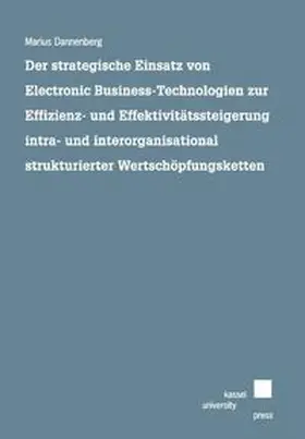 Dannenberg |  Der strategische Einsatz von Electronic Business-Technologien zur Effizienz- und Effektivitätssteigerung intra- und interorganisational strukturierter Wertschöpfungsketten | Buch |  Sack Fachmedien