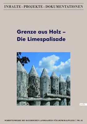 Bayerisches Landesamt für Denkmalpflege |  Grenze aus Holz – Die Limespalisade | Buch |  Sack Fachmedien