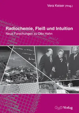 Keiser / Hahn / Kant |  Radiochemie, Fleiß und Intuition | Buch |  Sack Fachmedien