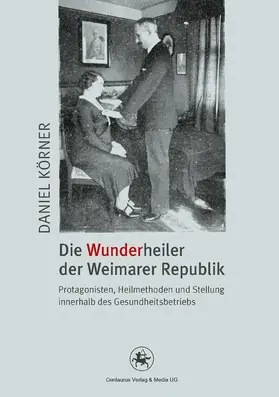 Körner |  Die Wunderheiler der Weimarer Republik | Buch |  Sack Fachmedien