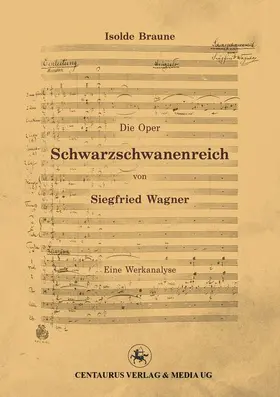 Braune |  Die Oper Schwarzschwanenreich von Siegfried Wagner | Buch |  Sack Fachmedien