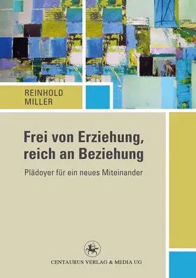 Miller |  Frei von Erziehung, reich an Beziehung | Buch |  Sack Fachmedien